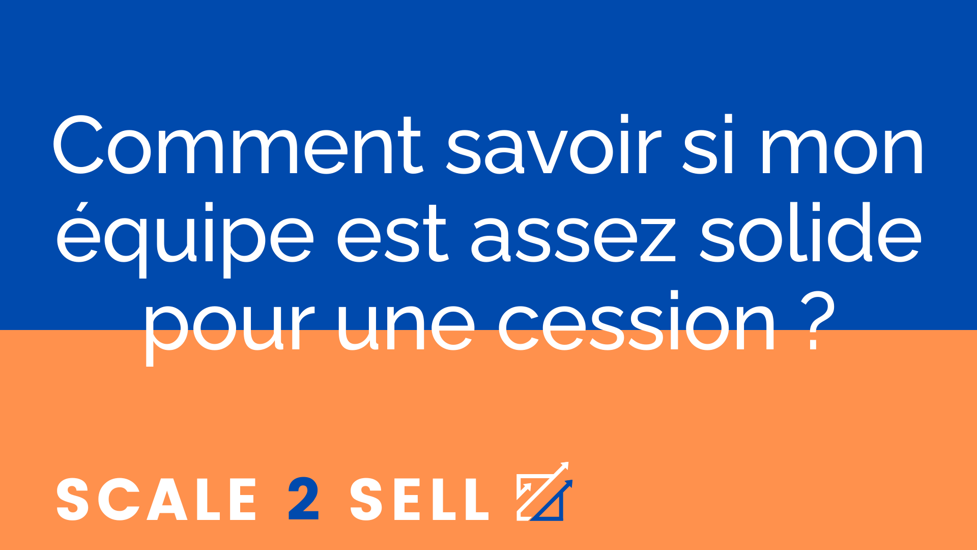 Comment savoir si mon équipe est assez solide pour une cession ?