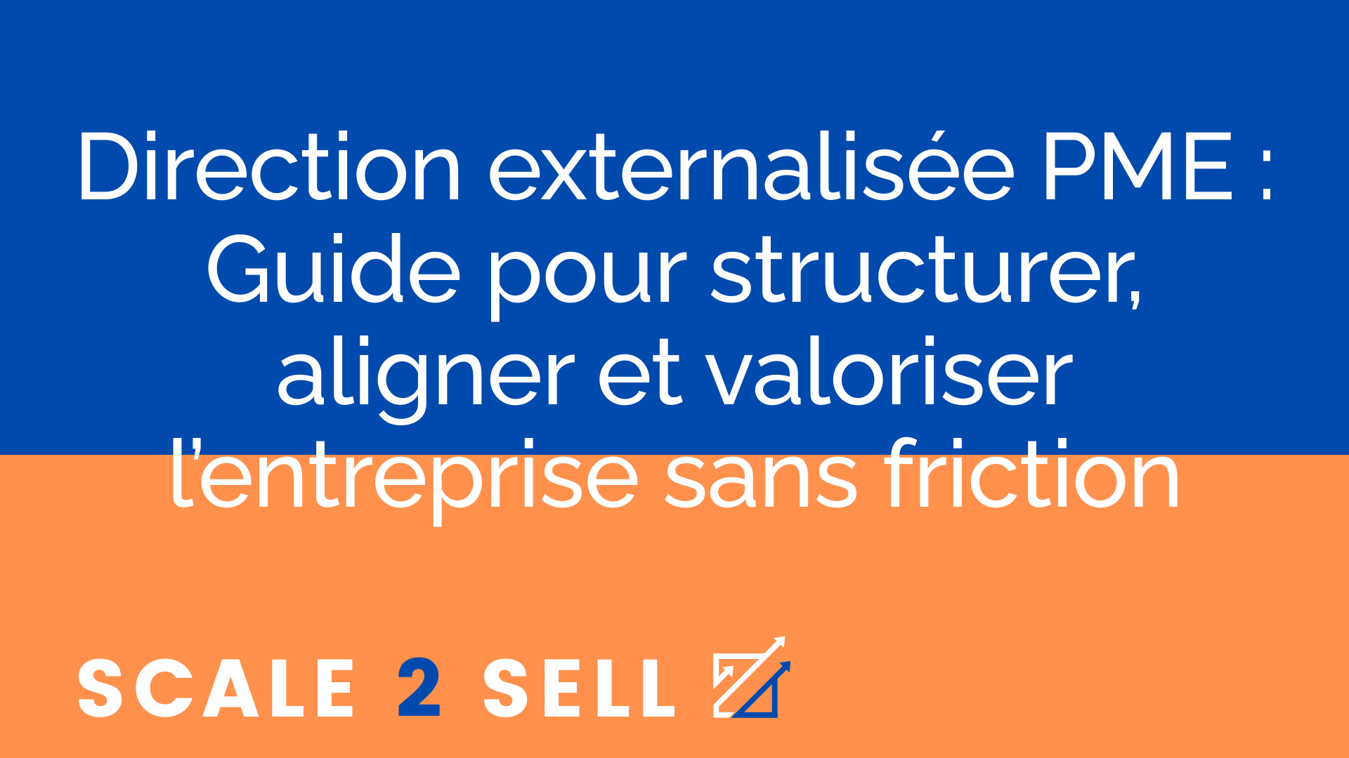 Direction externalisée PME : Guide pour structurer, aligner et valoriser l’entreprise sans friction