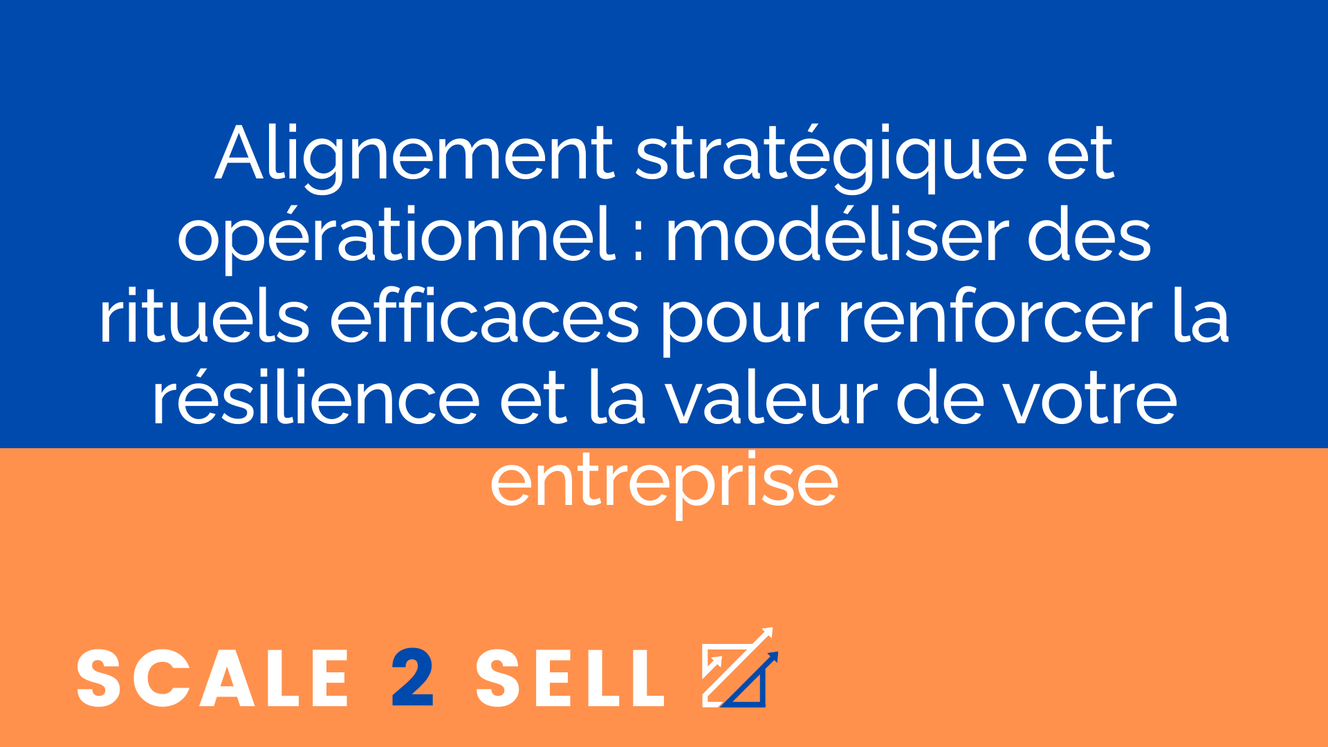 Alignement stratégique et opérationnel : modéliser des rituels efficaces pour renforcer la résilience et la valeur de votre entreprise