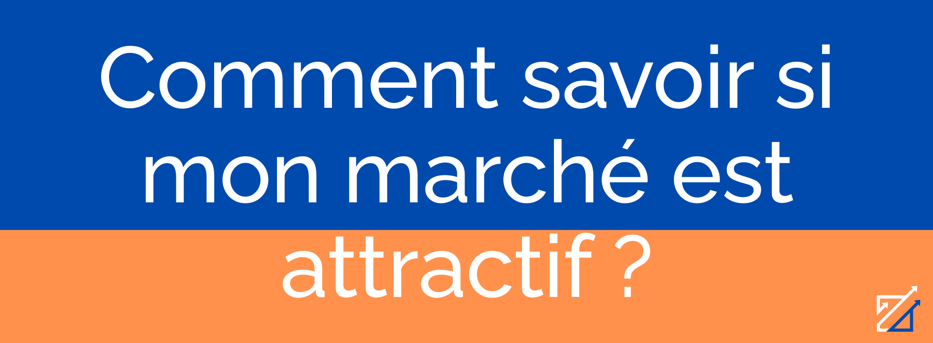 Comment savoir si mon marché est attractif ?