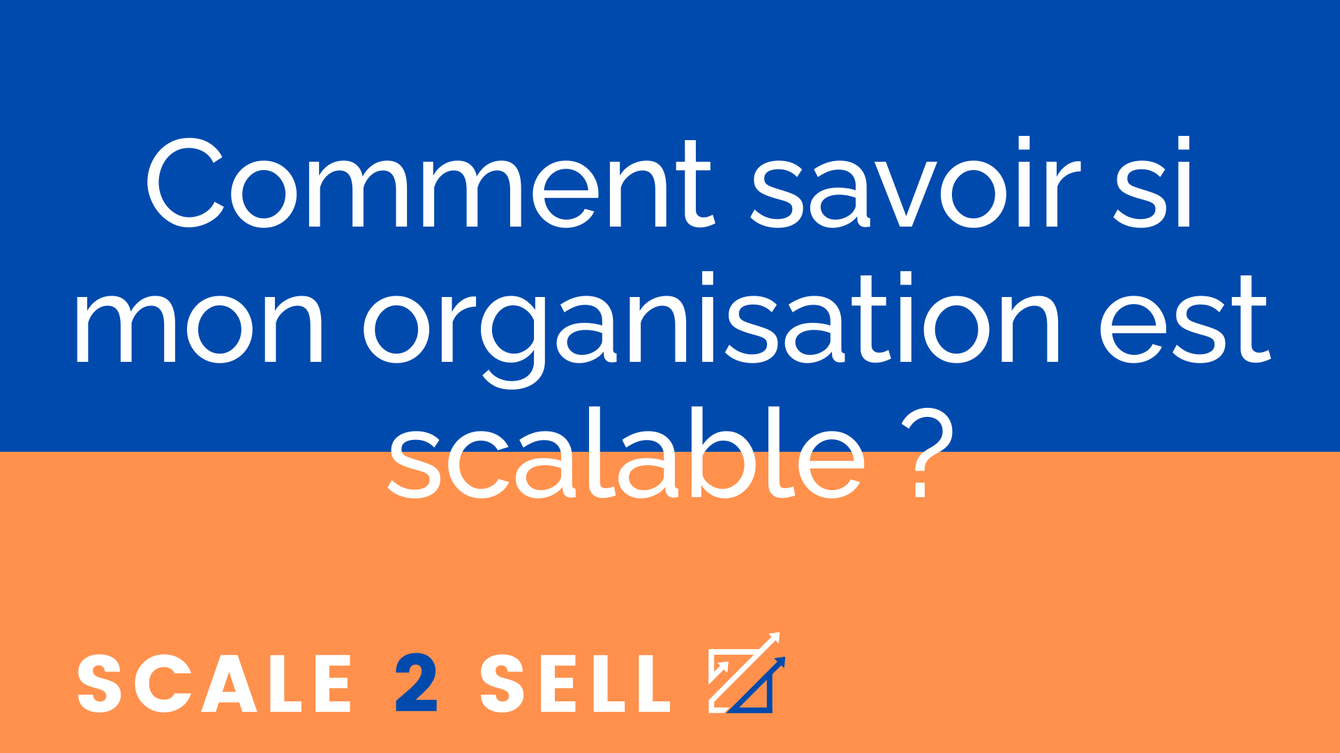 Comment savoir si mon organisation est scalable ?