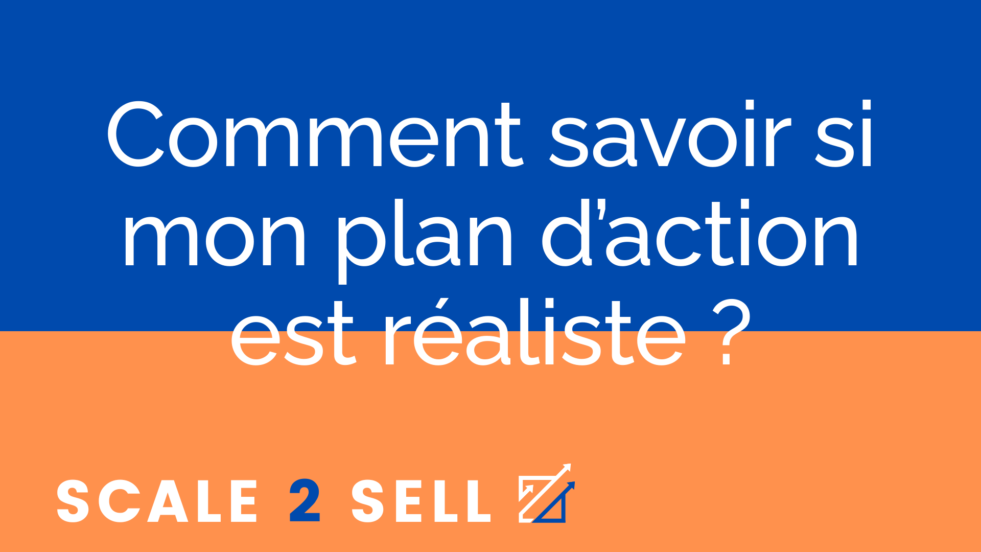 Comment savoir si mon plan d’action est réaliste ?