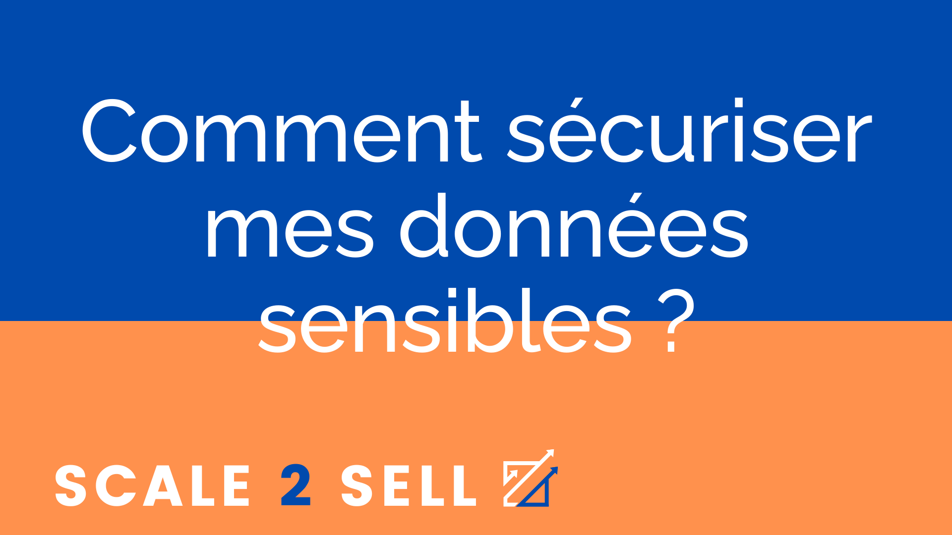 Comment sécuriser mes données sensibles ?