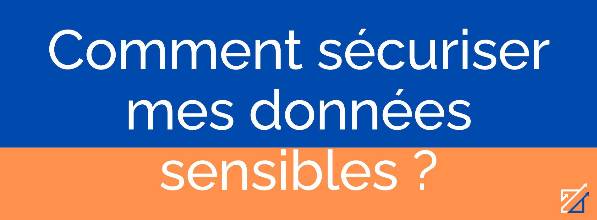 Comment sécuriser mes données sensibles ?