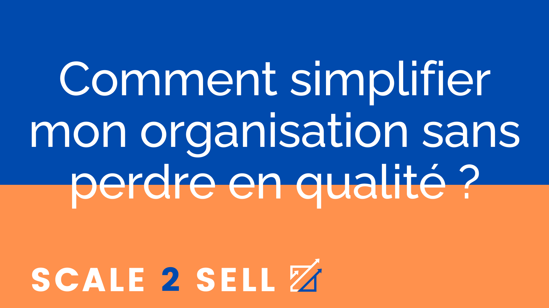 Comment simplifier mon organisation sans perdre en qualité ?