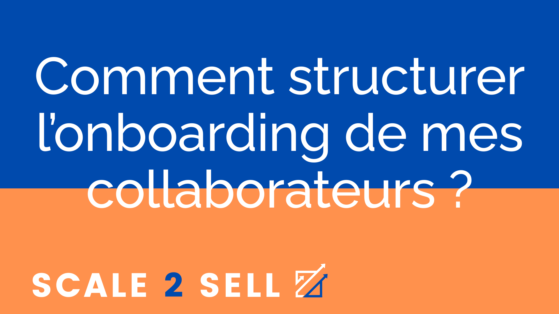 Comment structurer l’onboarding de mes collaborateurs ?