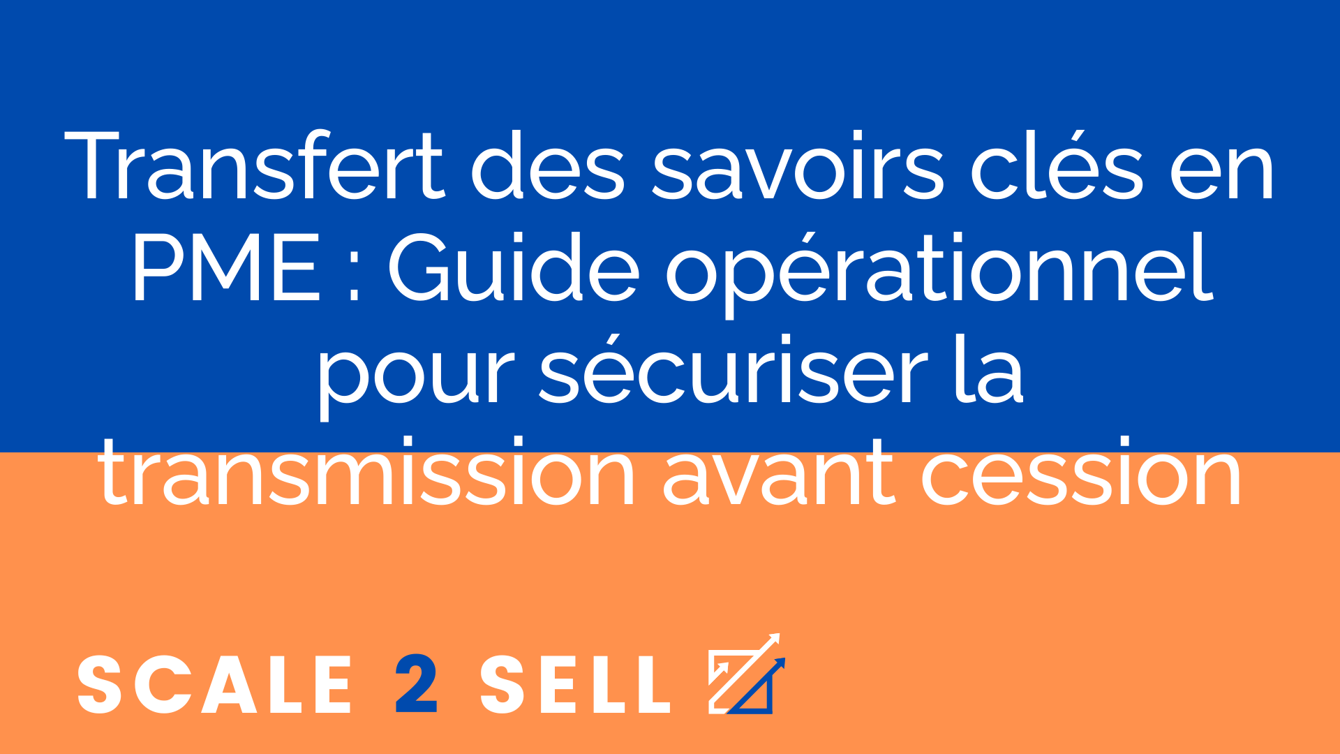 Transfert des savoirs clés en PME : Guide opérationnel pour sécuriser la transmission avant cession