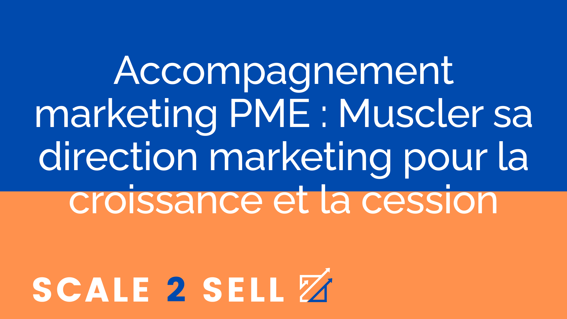 Accompagnement marketing PME : Muscler sa direction marketing pour la croissance et la cession