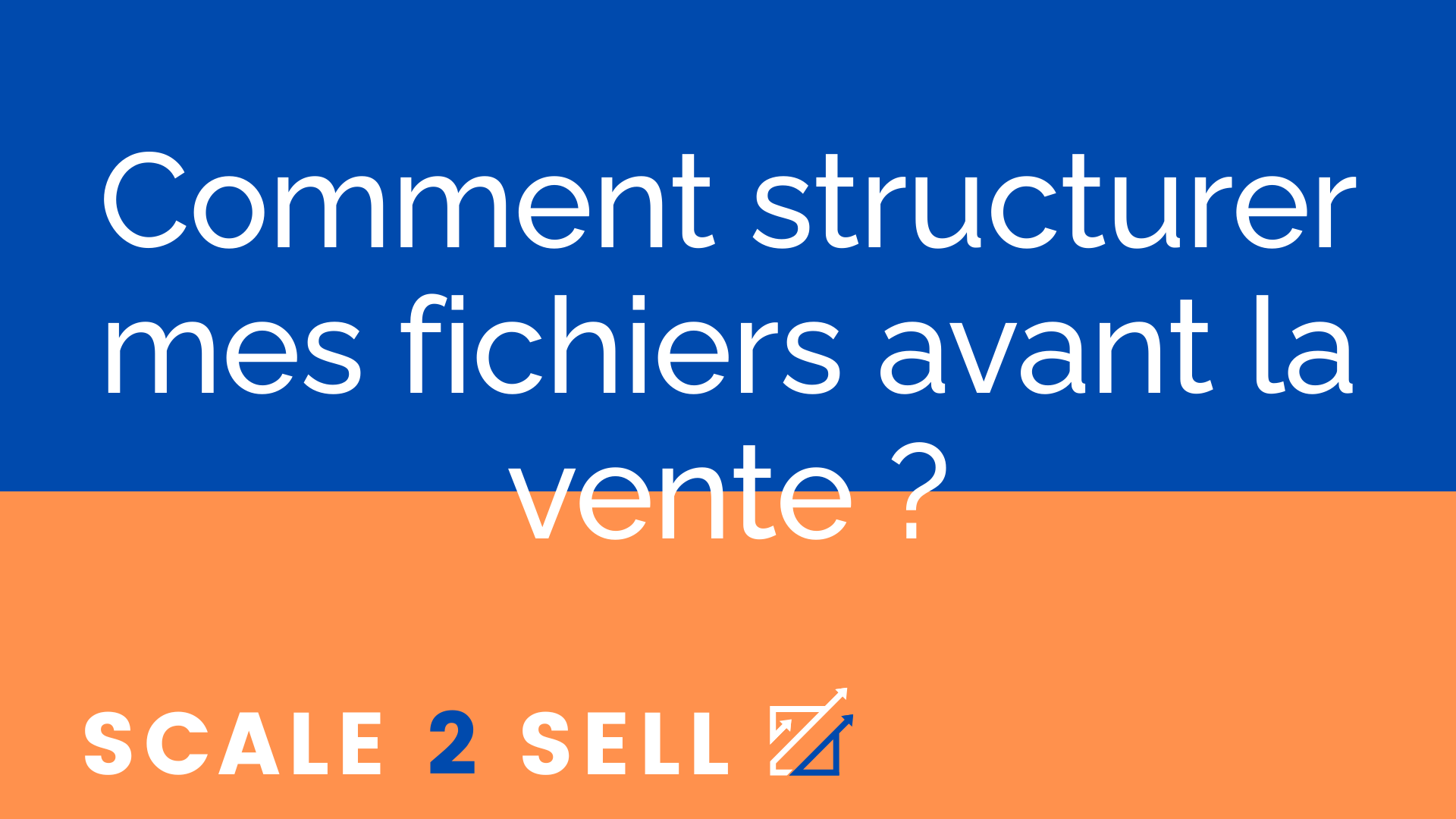 Comment structurer mes fichiers avant la vente ?