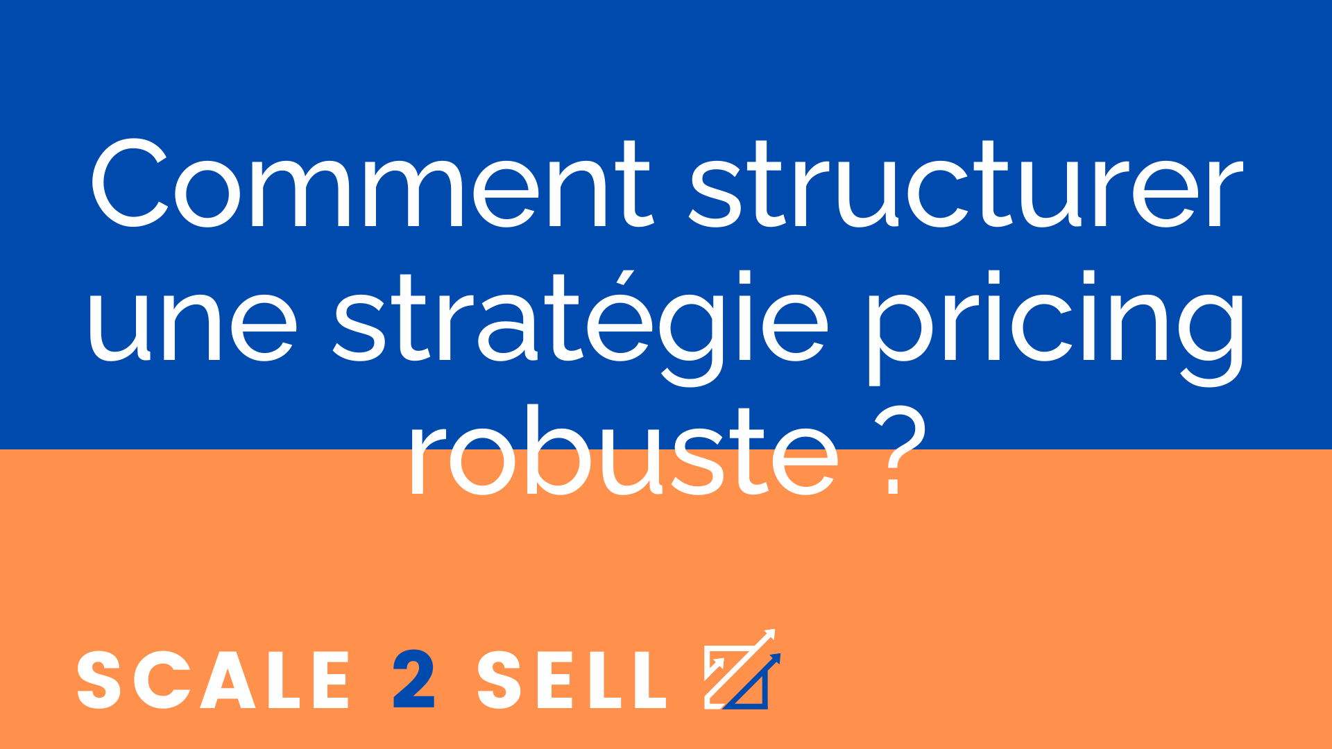 Comment structurer une stratégie pricing robuste ?