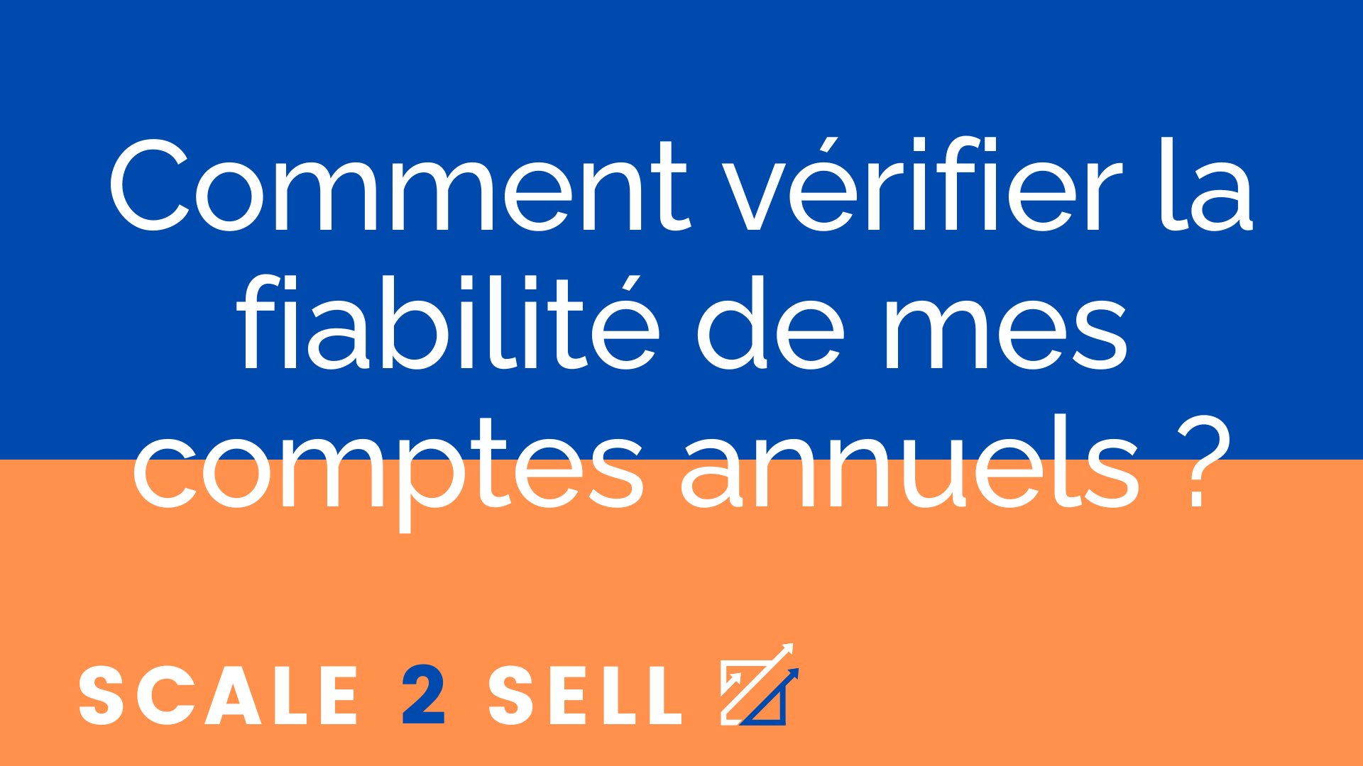 Comment vérifier la fiabilité de mes comptes annuels ?