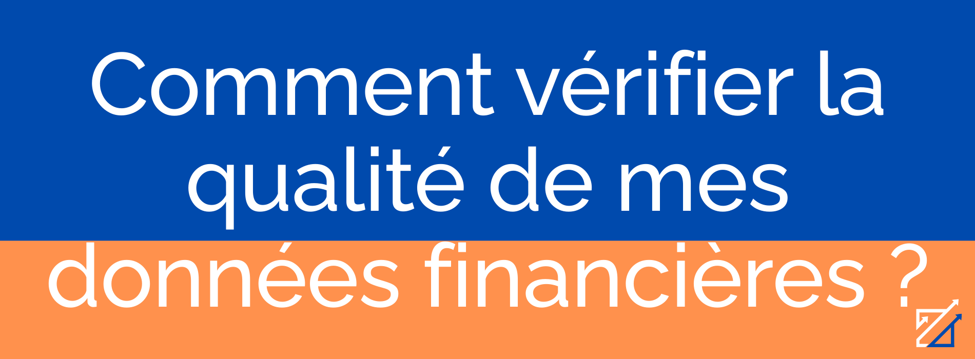 Comment vérifier la qualité de mes données financières ?