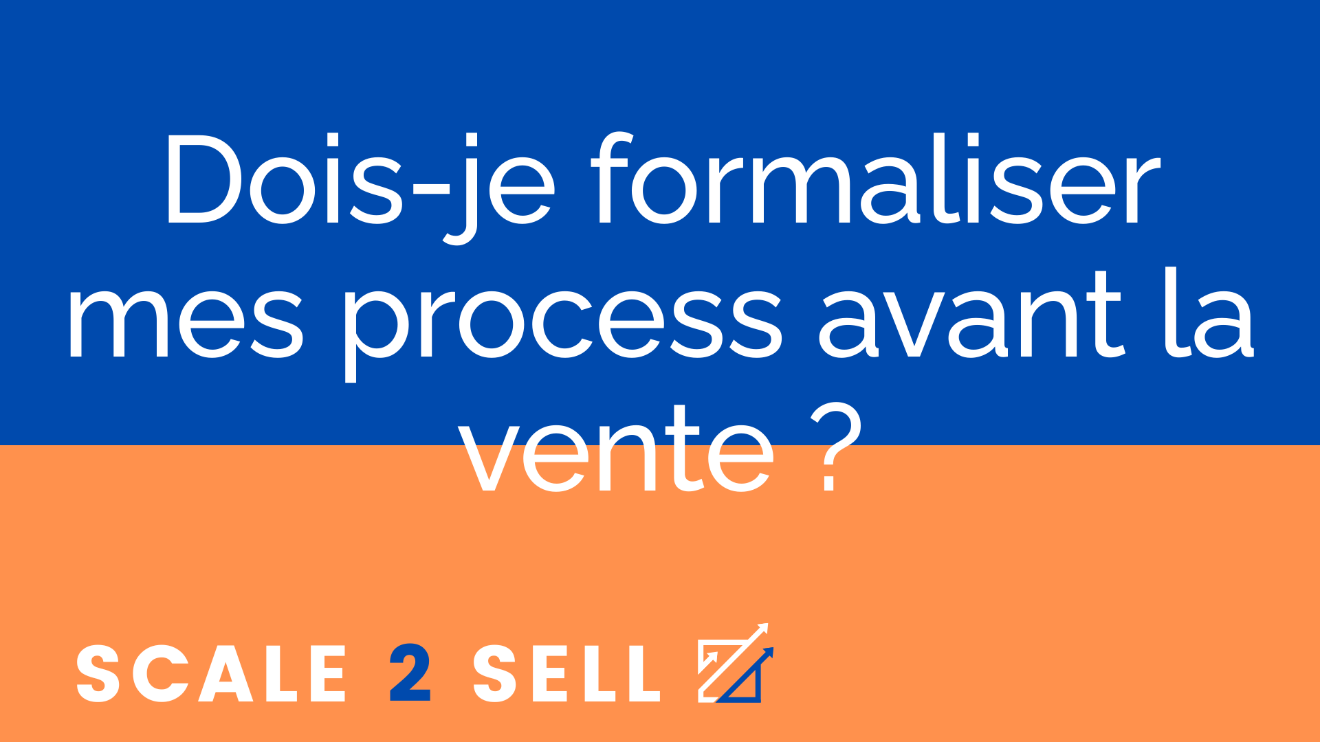 Dois-je formaliser mes process avant la vente ?