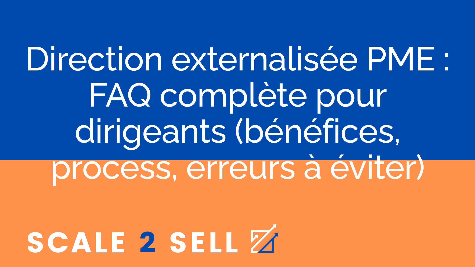 Direction externalisée PME : FAQ complète pour dirigeants (bénéfices, process, erreurs à éviter)