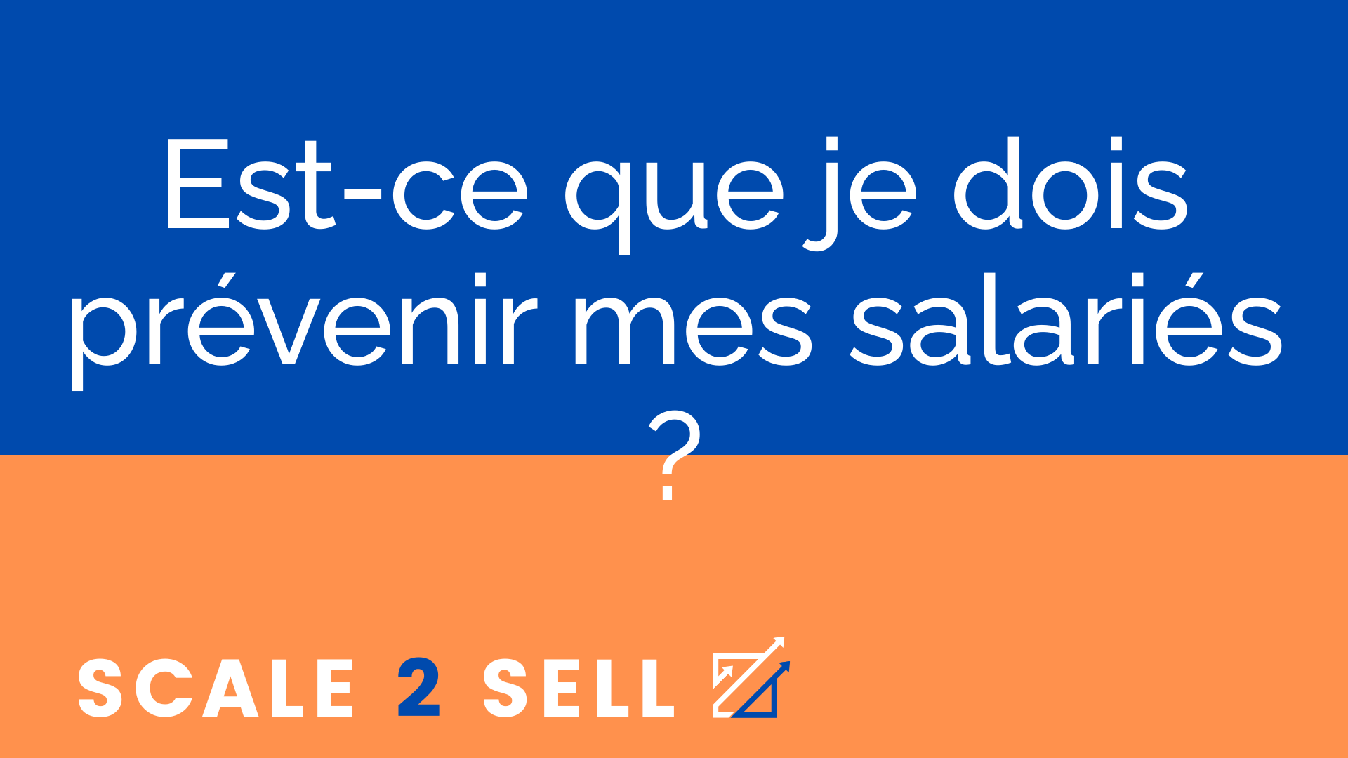 Est-ce que je dois prévenir mes salariés ?