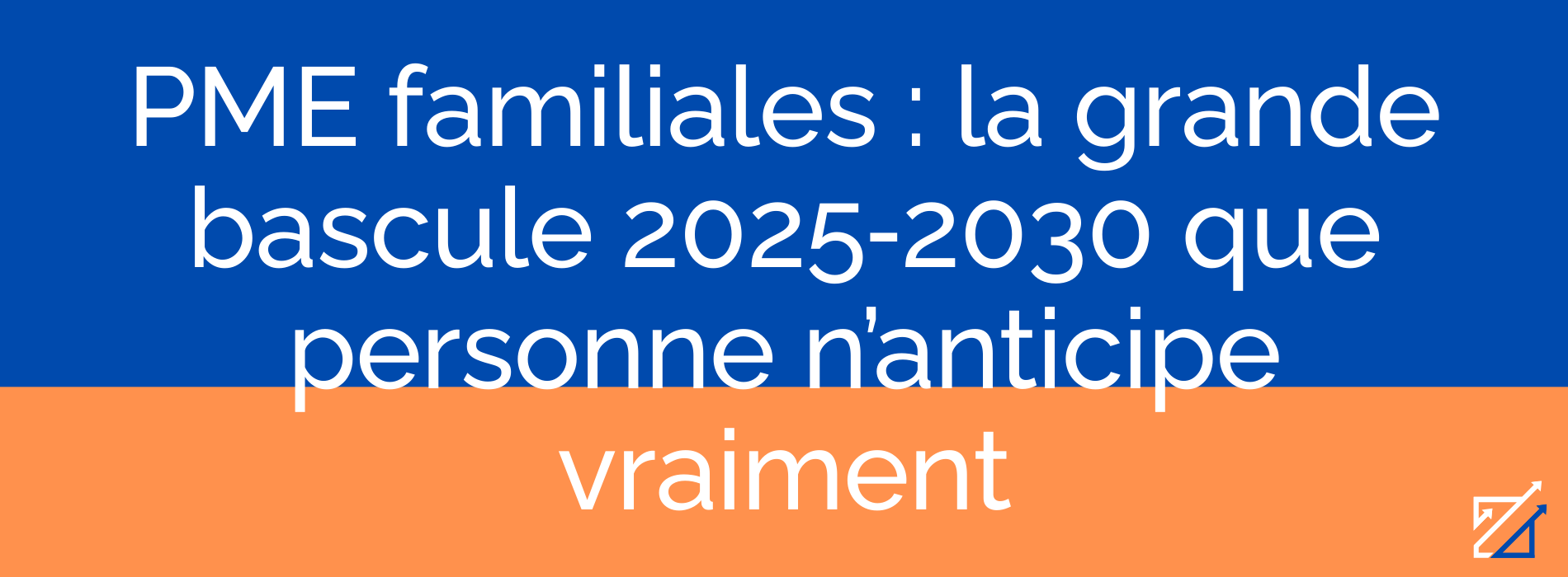 PME familiales : la grande bascule 2025‑2030 que personne n’anticipe vraiment