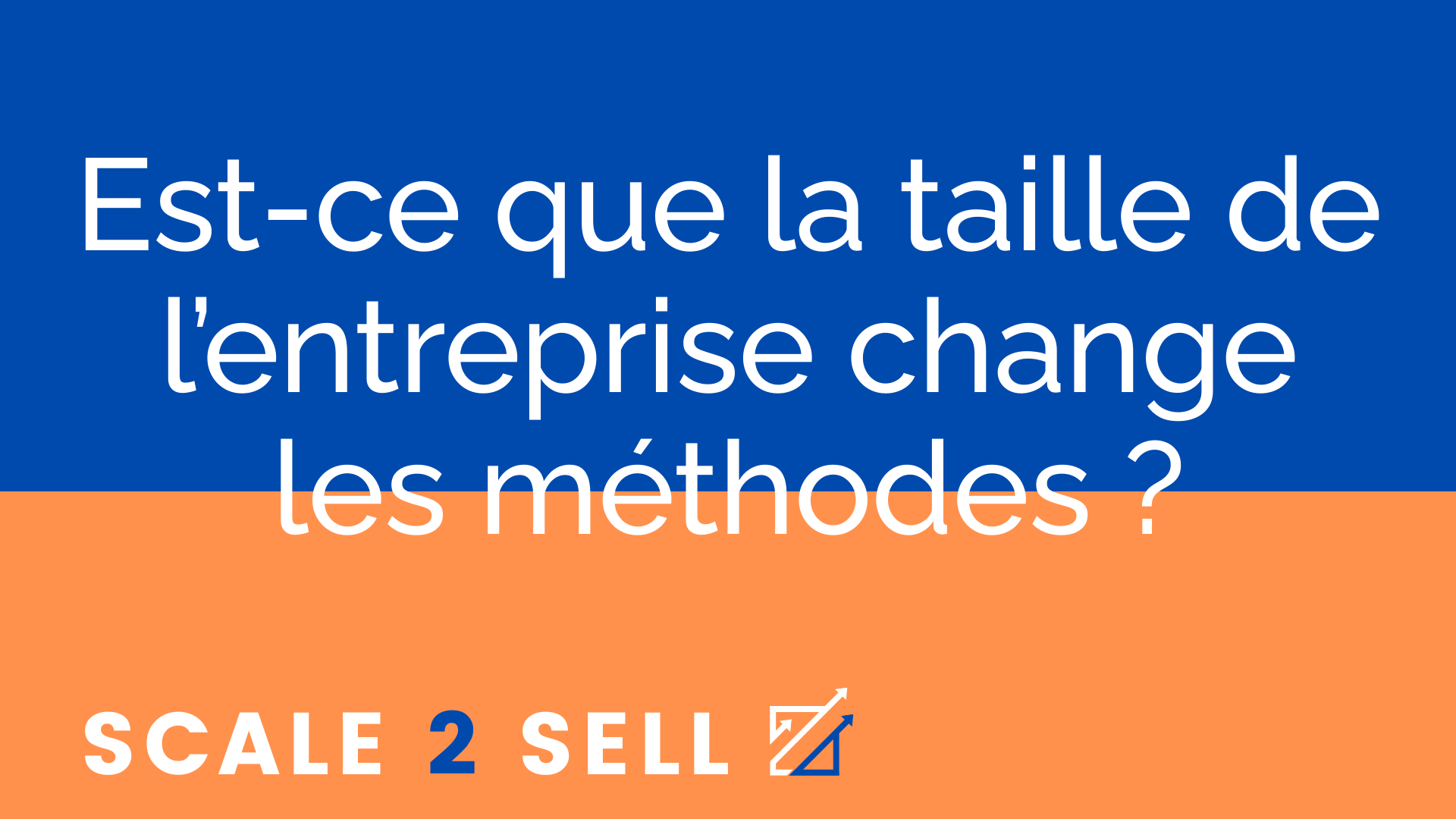 Est-ce que la taille de l’entreprise change les méthodes ?