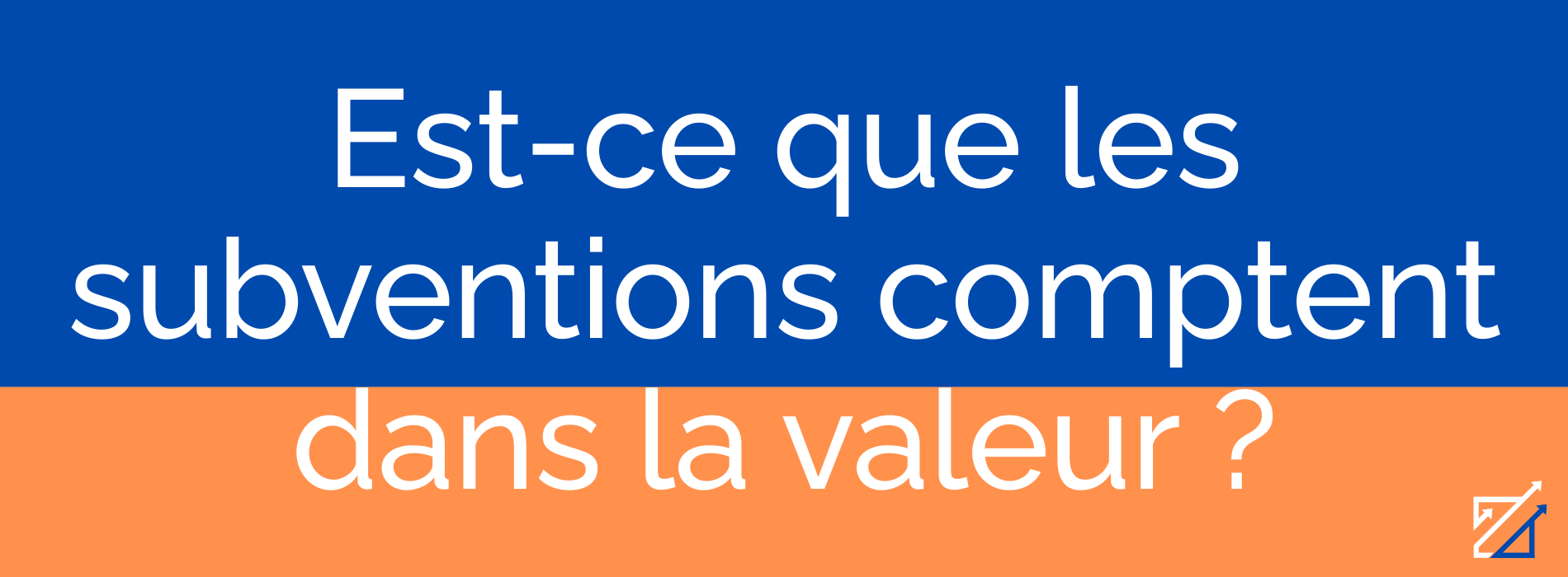 Est-ce que les subventions comptent dans la valeur ?