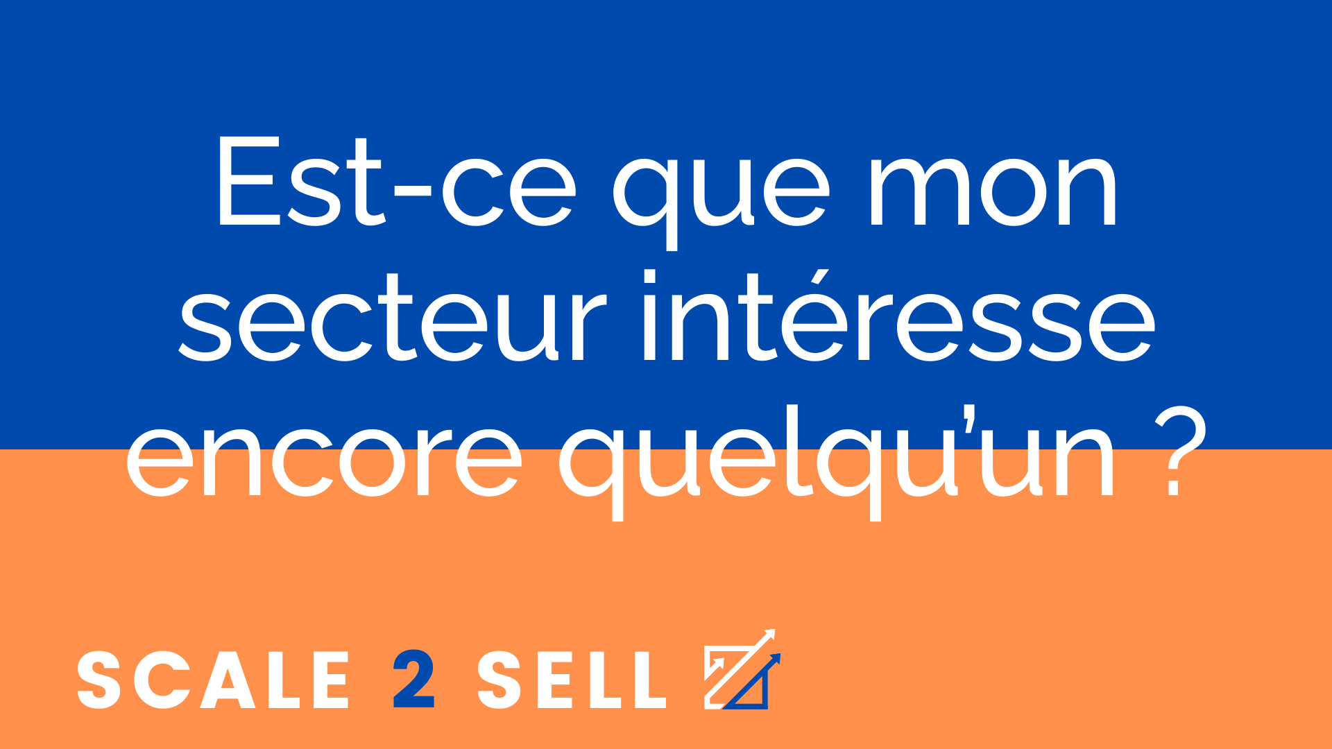 Est-ce que mon secteur intéresse encore quelqu’un ?