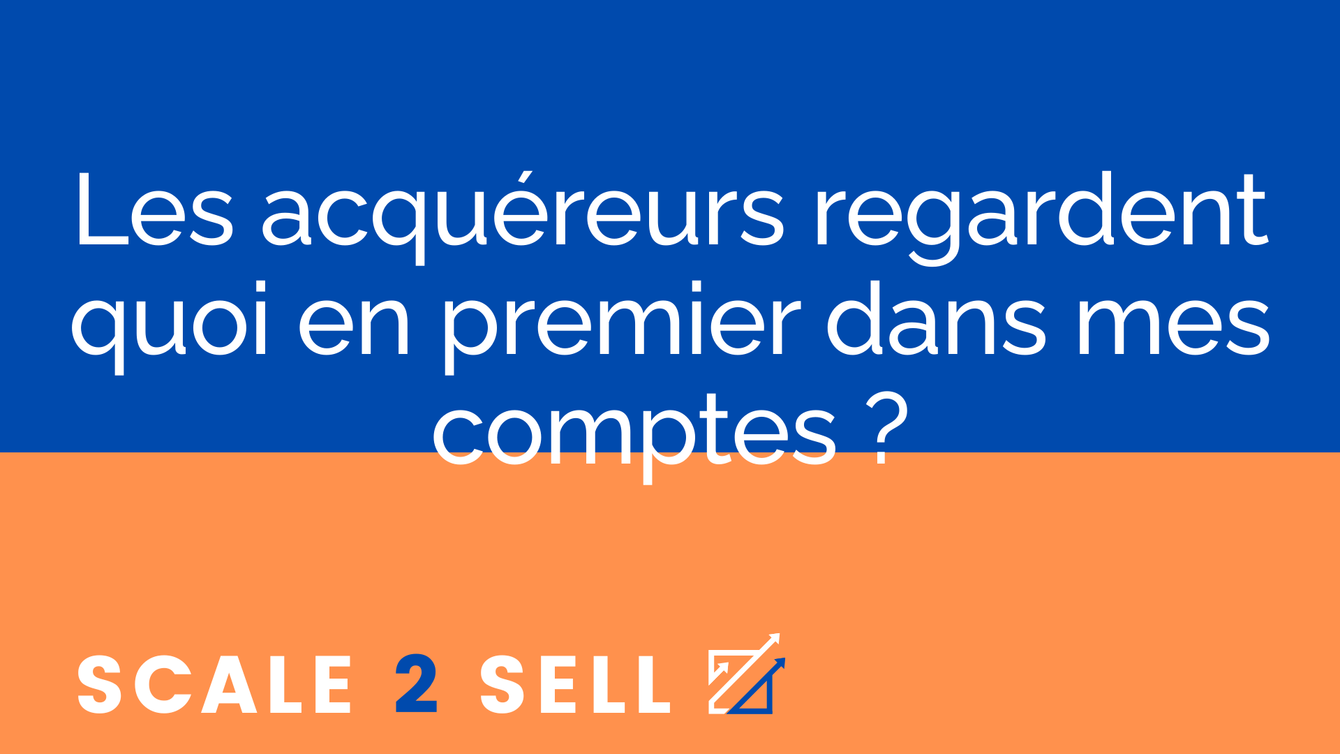 Les acquéreurs regardent quoi en premier dans mes comptes ?
