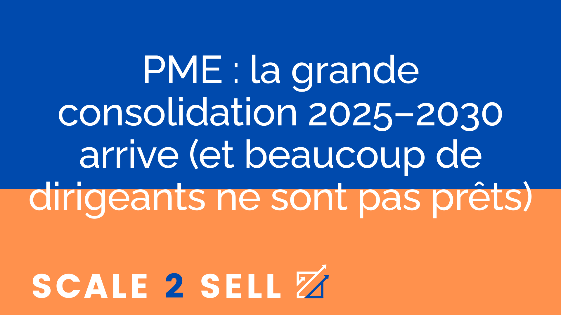 PME : la grande consolidation 2025–2030 arrive (et beaucoup de dirigeants ne sont pas prêts)