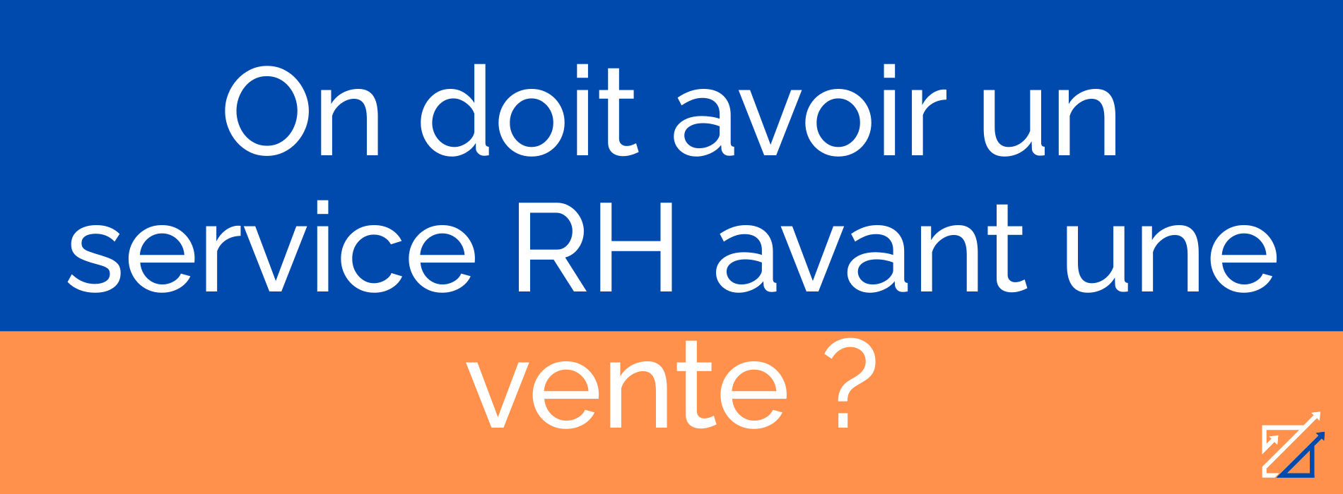 On doit avoir un service RH avant une vente ?