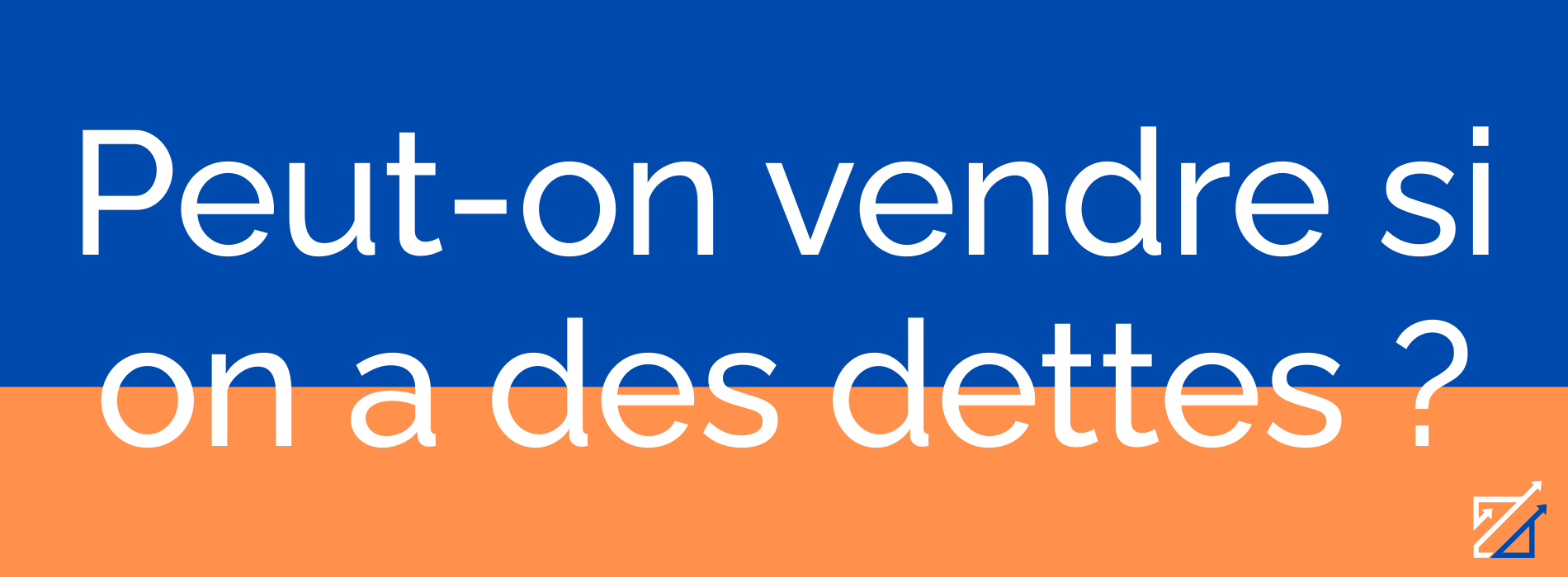 Peut-on vendre si on a des dettes ?