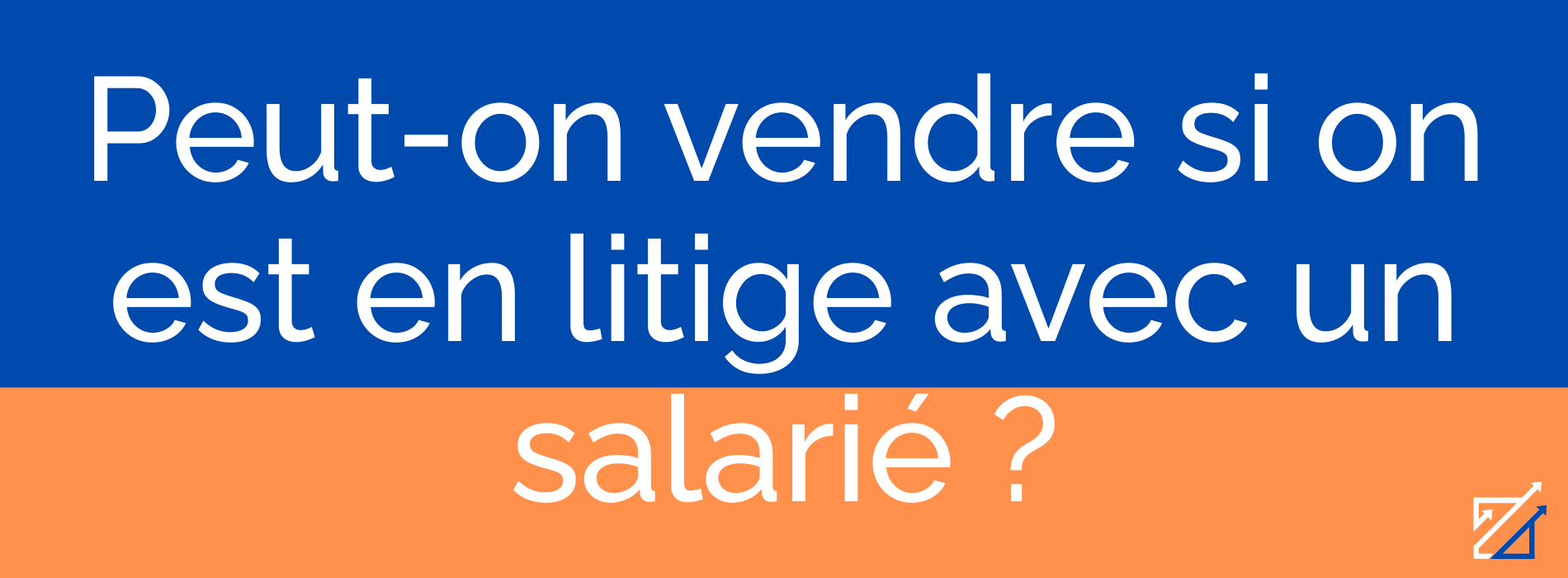 Peut-on vendre si on est en litige avec un salarié ?