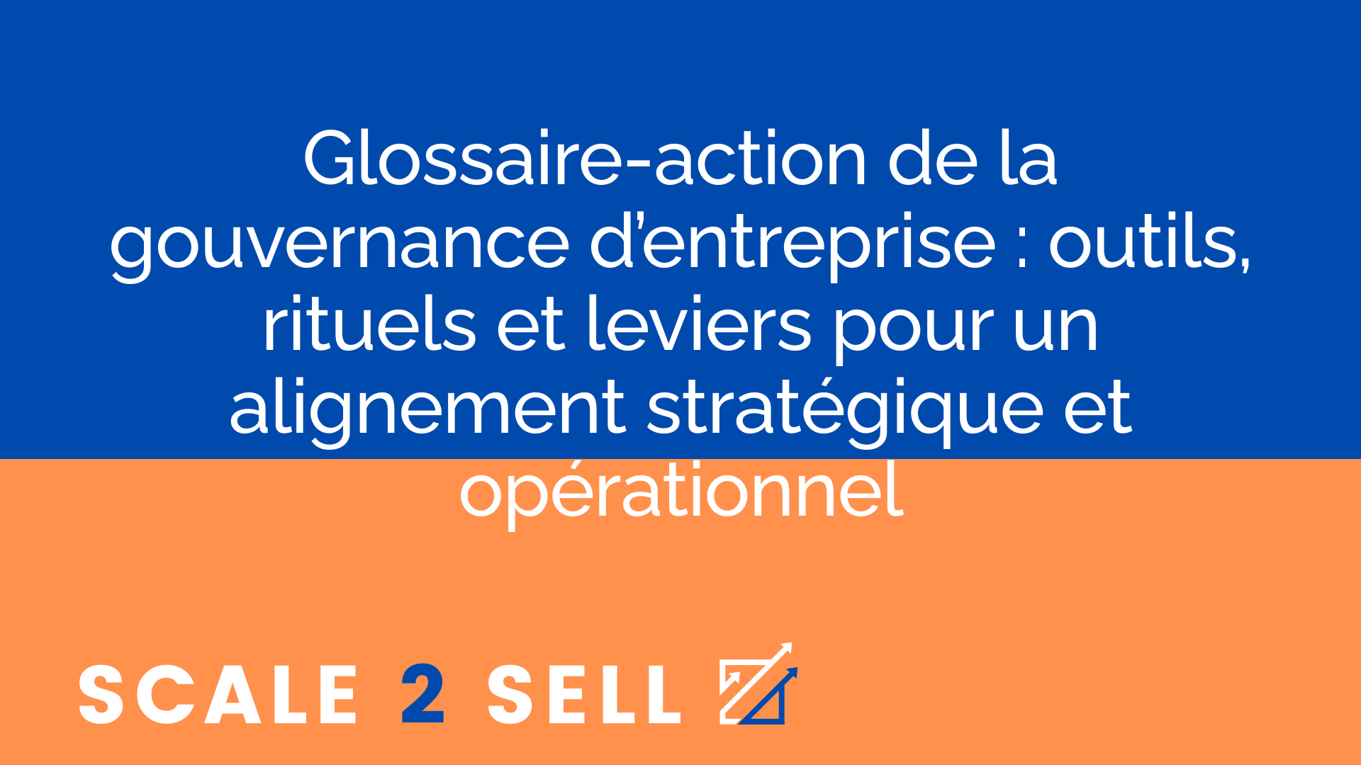 Glossaire-action de la gouvernance d’entreprise : outils, rituels et leviers pour un alignement stratégique et opérationnel