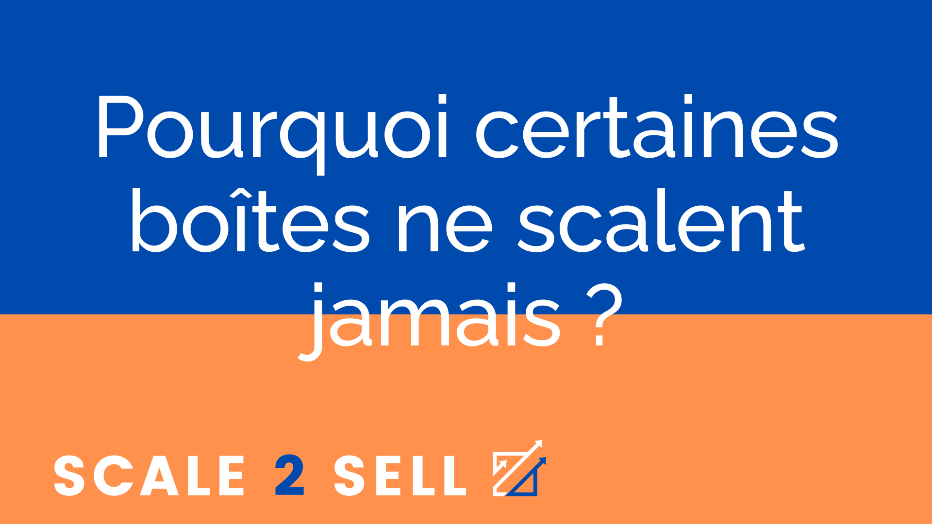 Pourquoi certaines boîtes ne scalent jamais ?