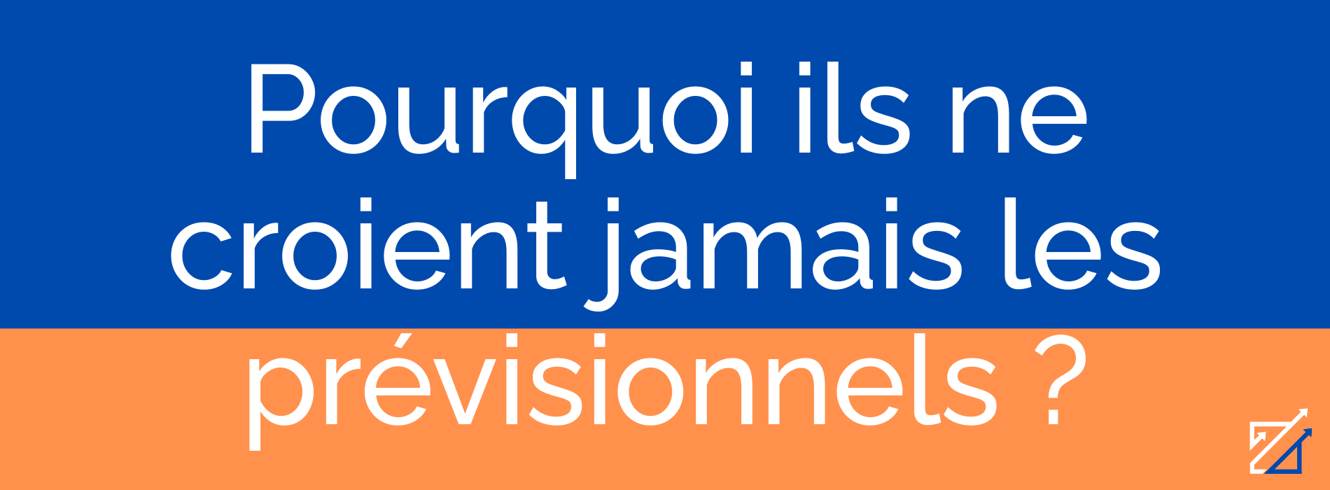Pourquoi ils ne croient jamais les prévisionnels ?
