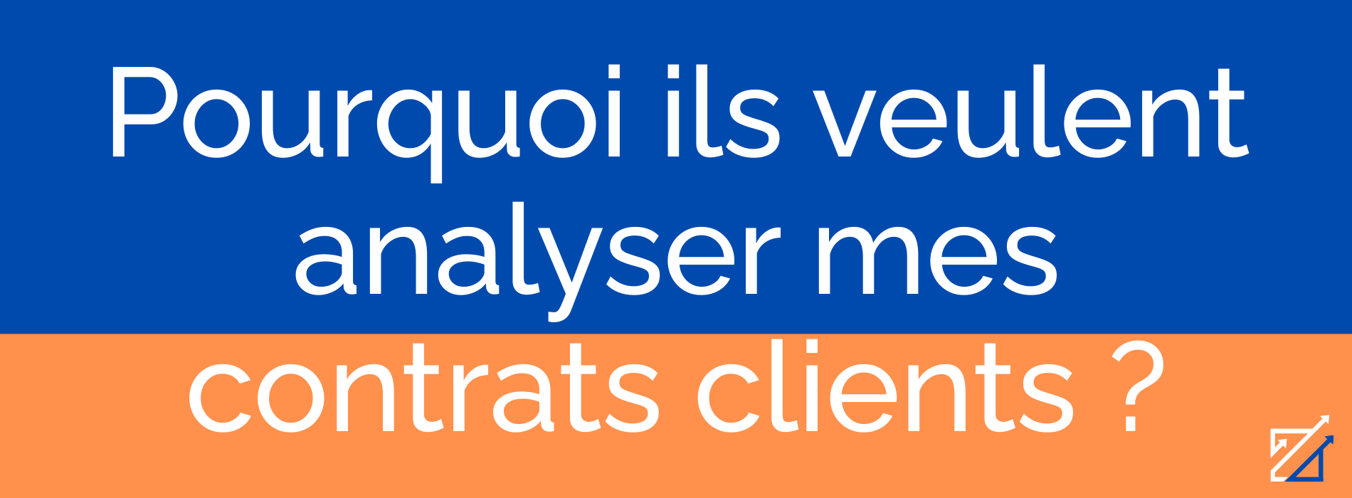 Pourquoi ils veulent analyser mes contrats clients ?