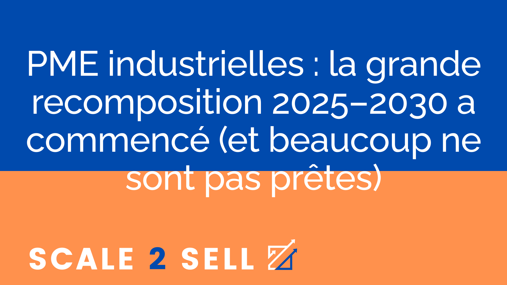 PME industrielles : la grande recomposition 2025–2030 a commencé (et beaucoup ne sont pas prêtes)