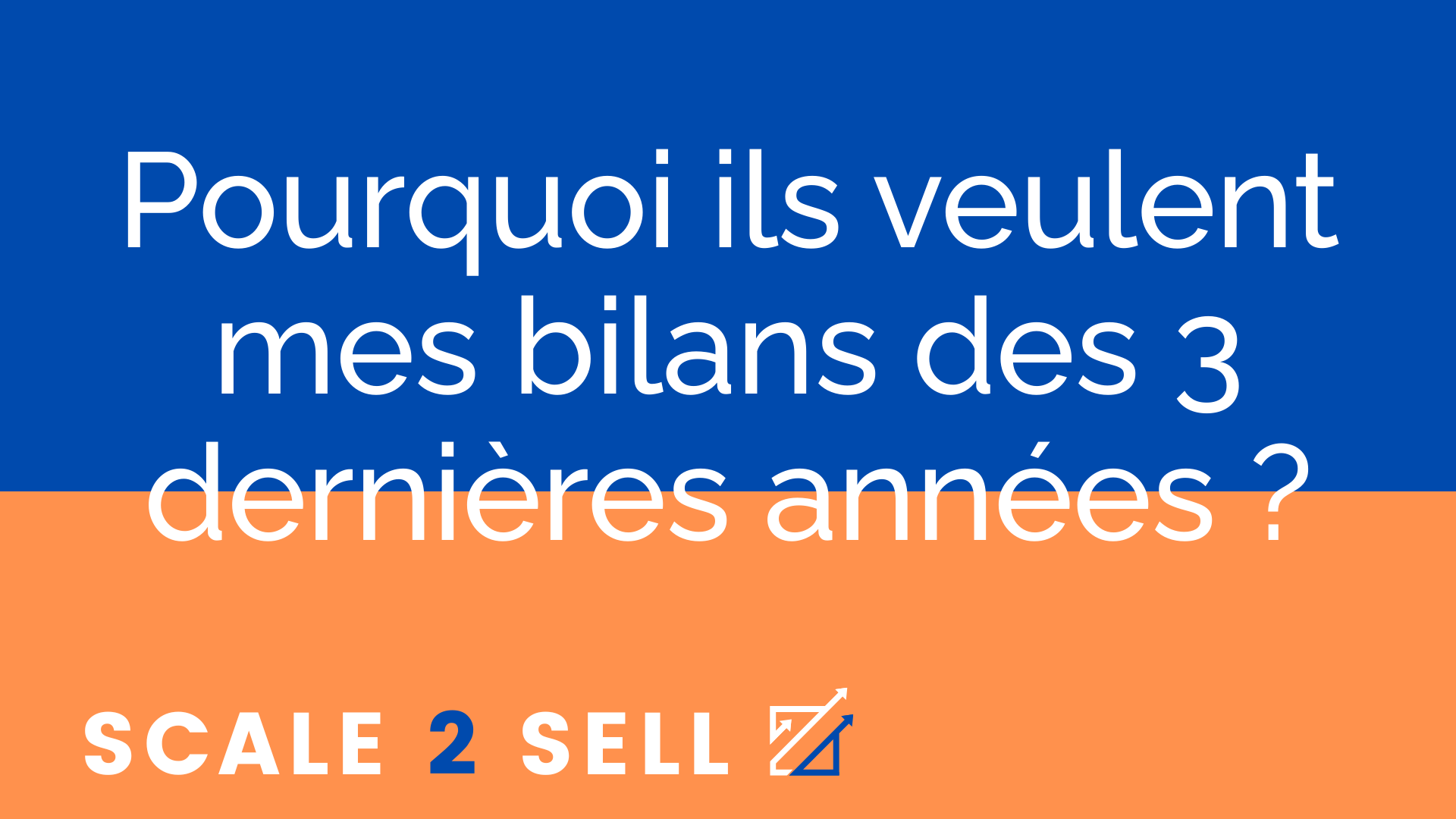Pourquoi ils veulent mes bilans des 3 dernières années ?