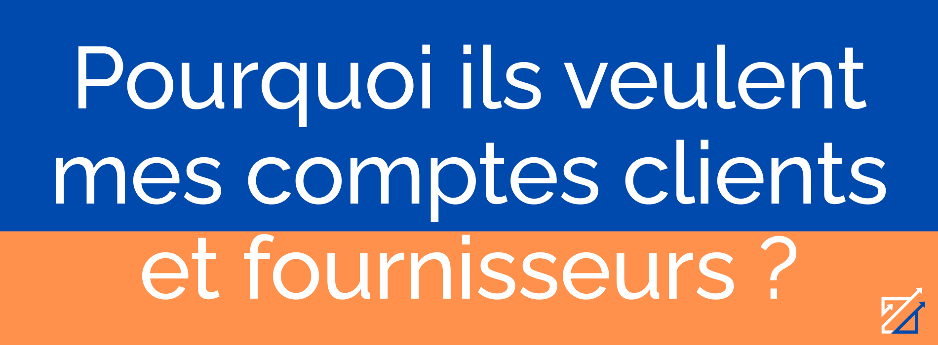 Pourquoi ils veulent mes comptes clients et fournisseurs ?