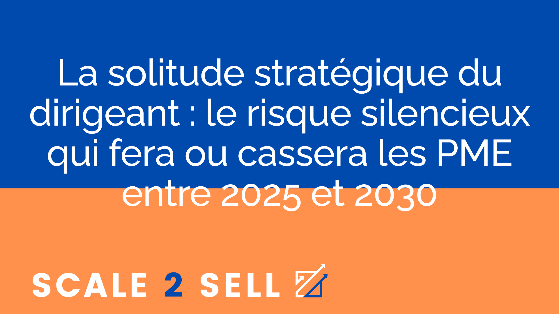 La solitude stratégique du dirigeant : le risque silencieux qui fera ou cassera les PME entre 2025 et 2030