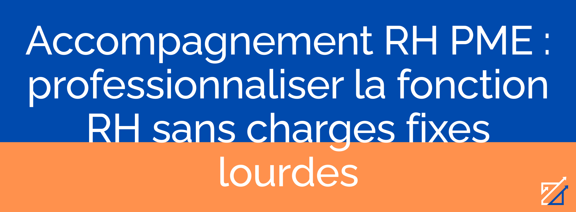 Accompagnement RH PME : professionnaliser la fonction RH sans charges fixes lourdes
