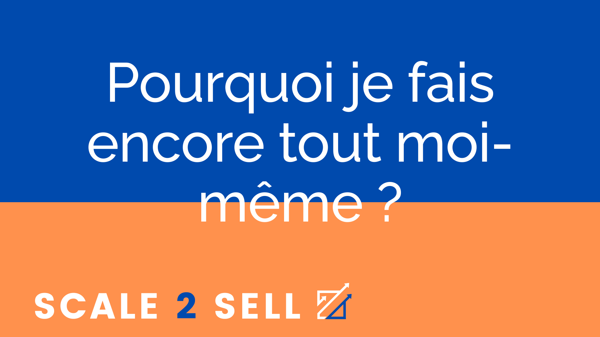 Pourquoi je fais encore tout moi-même ?