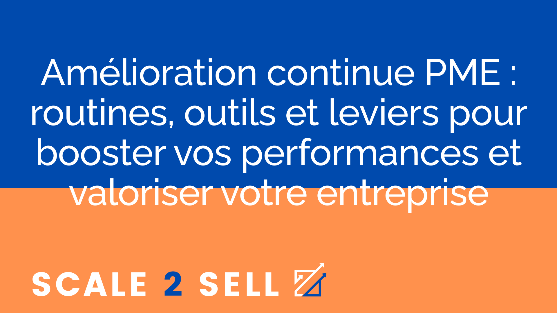 Amélioration continue PME : routines, outils et leviers pour booster vos performances et valoriser votre entreprise