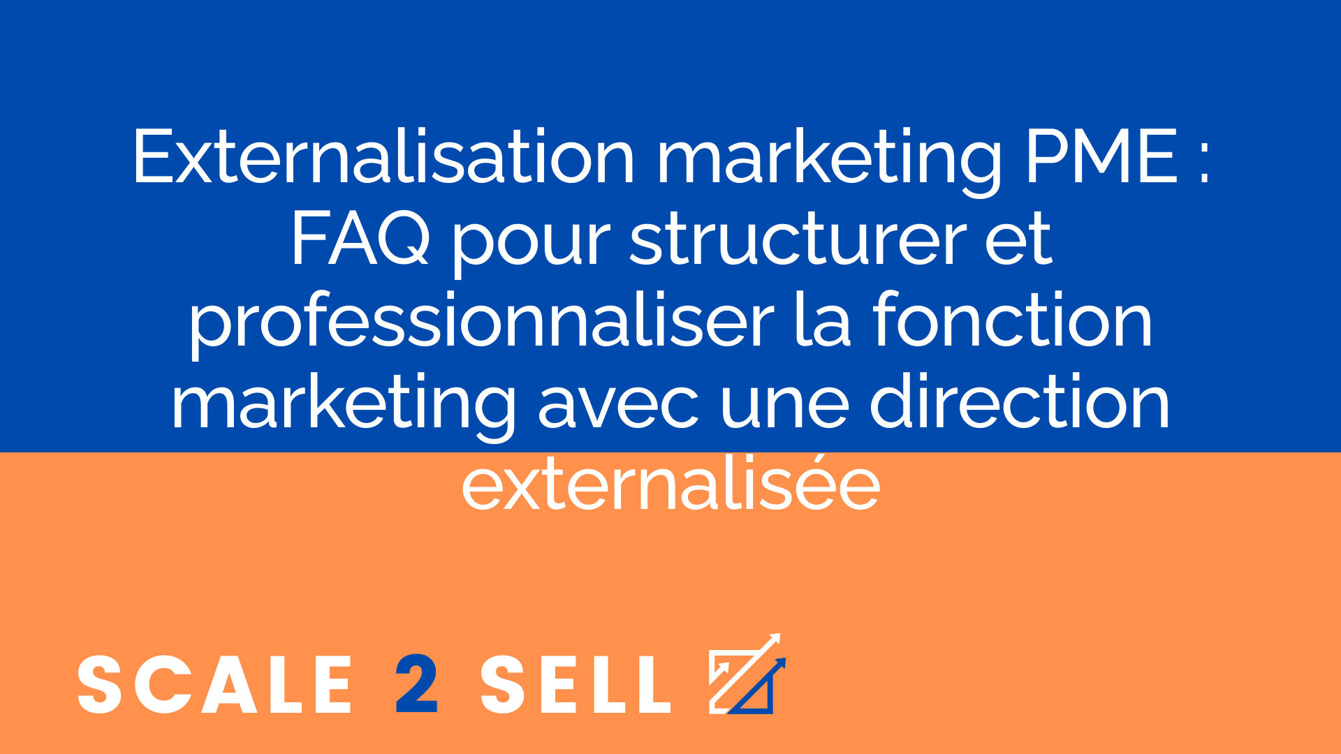 Externalisation marketing PME : FAQ pour structurer et professionnaliser la fonction marketing avec une direction externalisée