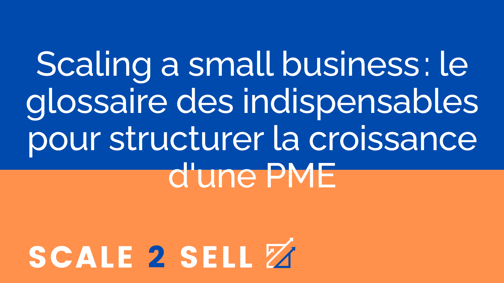 Scaling a small business : le glossaire des indispensables pour structurer la croissance d'une PME
