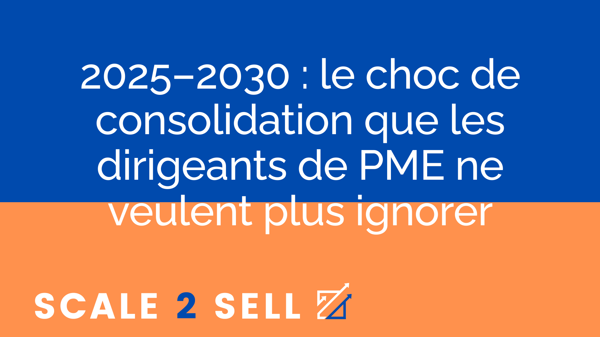 2025–2030 : le choc de consolidation que les dirigeants de PME ne veulent plus ignorer