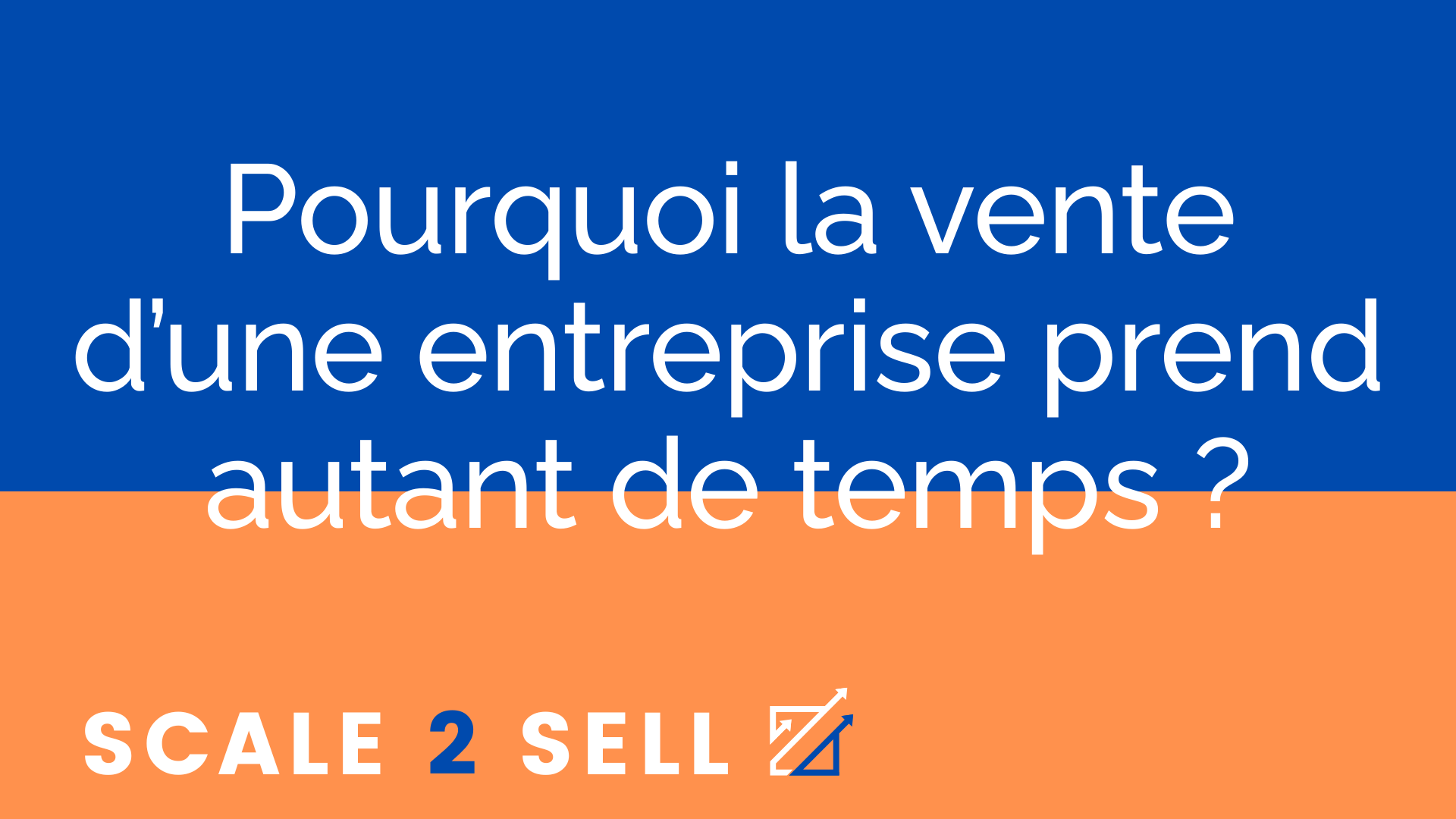 Pourquoi la vente d’une entreprise prend autant de temps ?