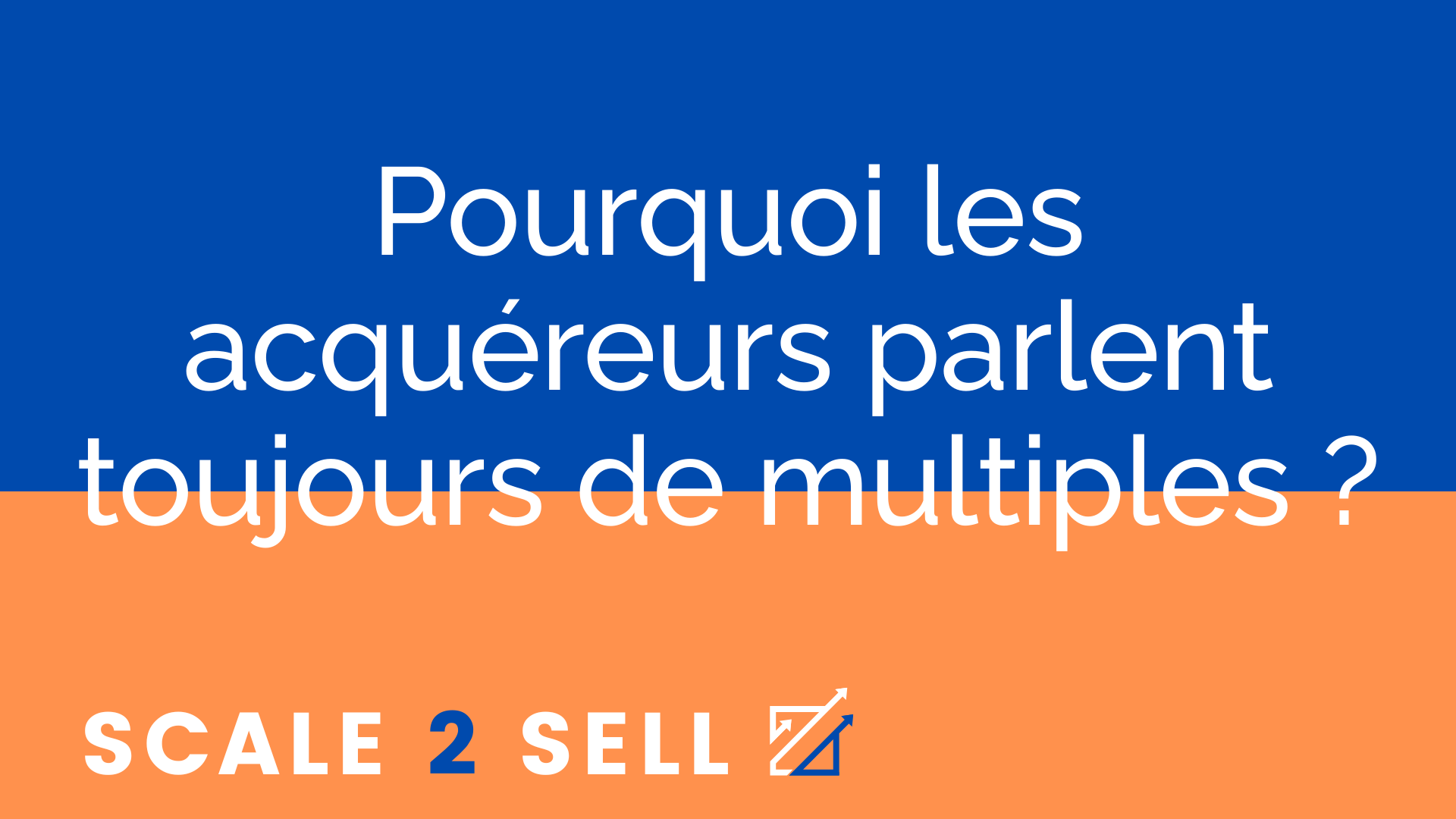 Pourquoi les acquéreurs parlent toujours de multiples ?