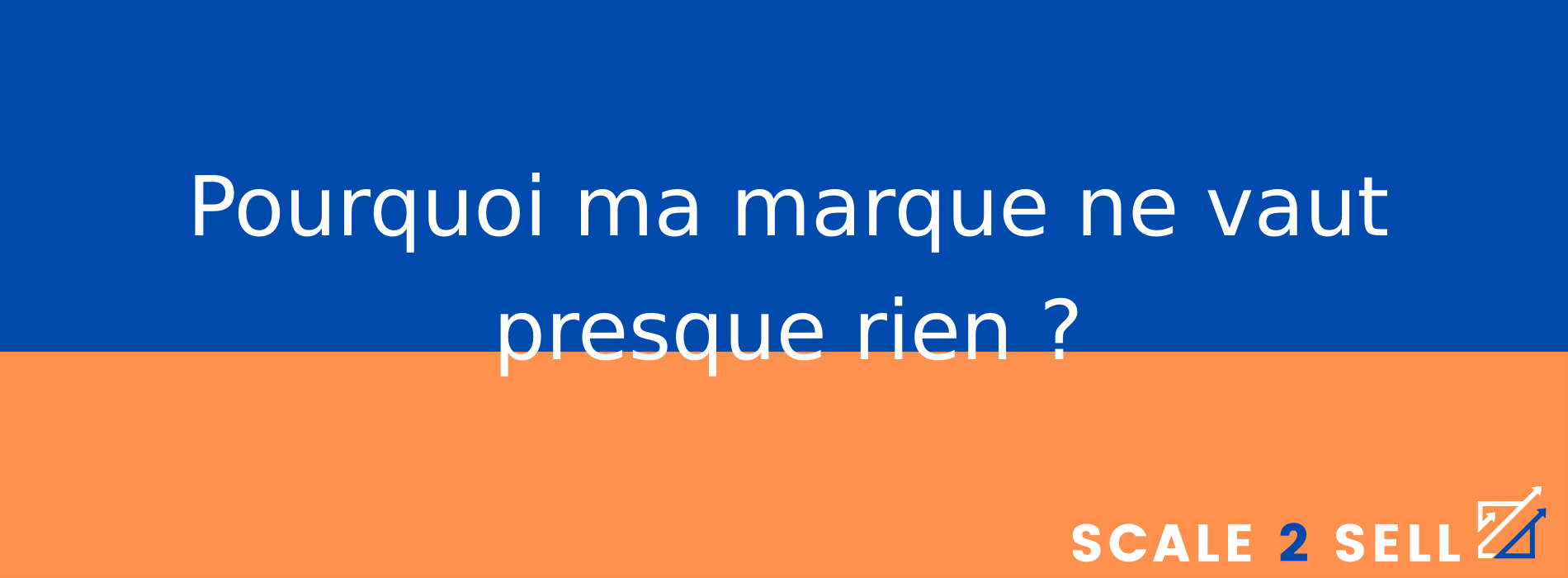 Pourquoi ma marque ne vaut presque rien ?