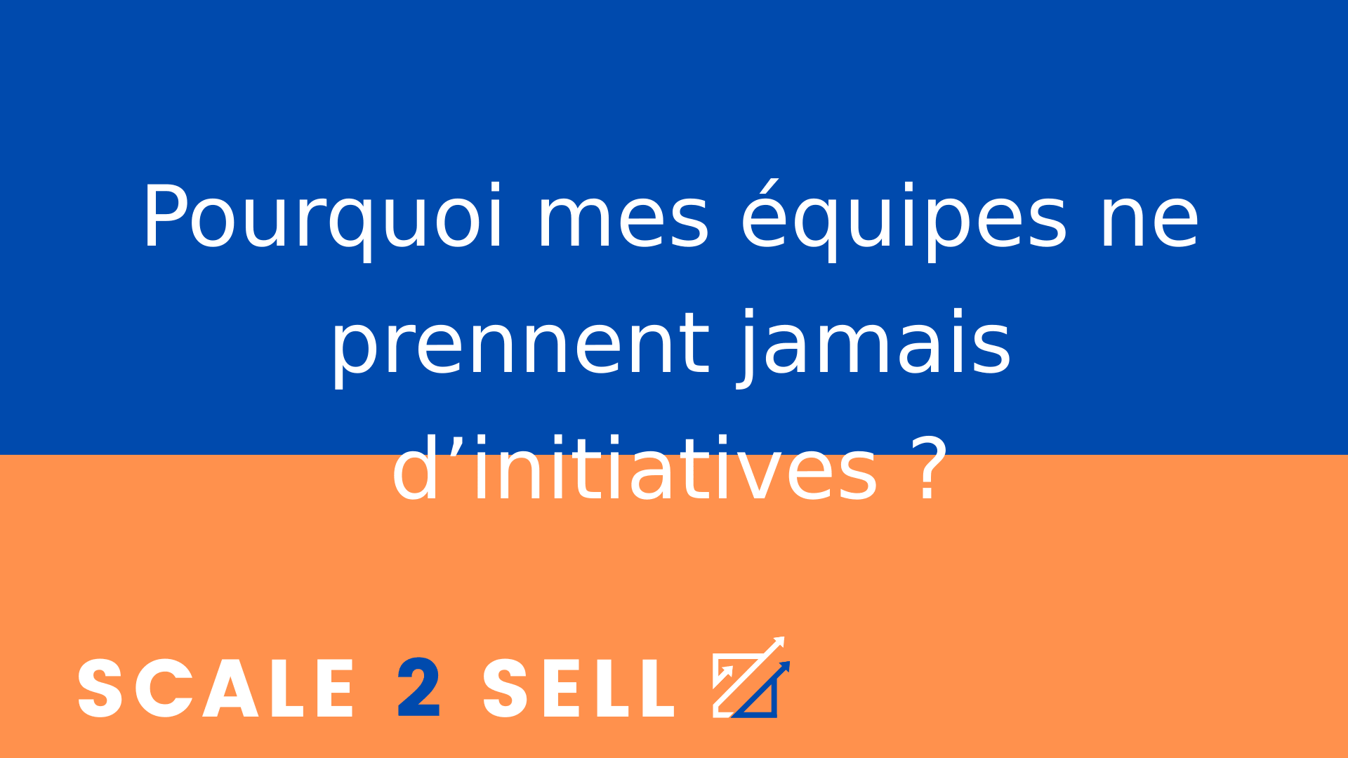 Pourquoi mes équipes ne prennent jamais d’initiatives ?