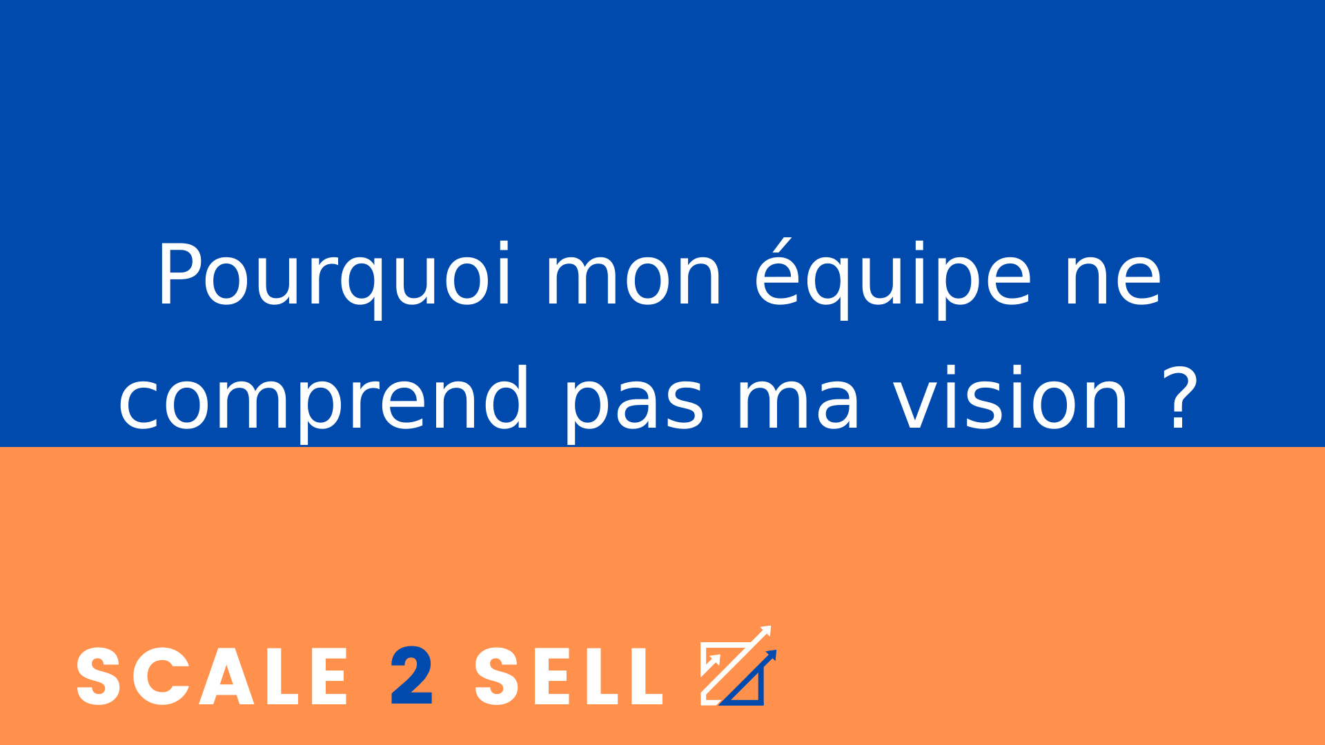 Pourquoi mon équipe ne comprend pas ma vision ?
