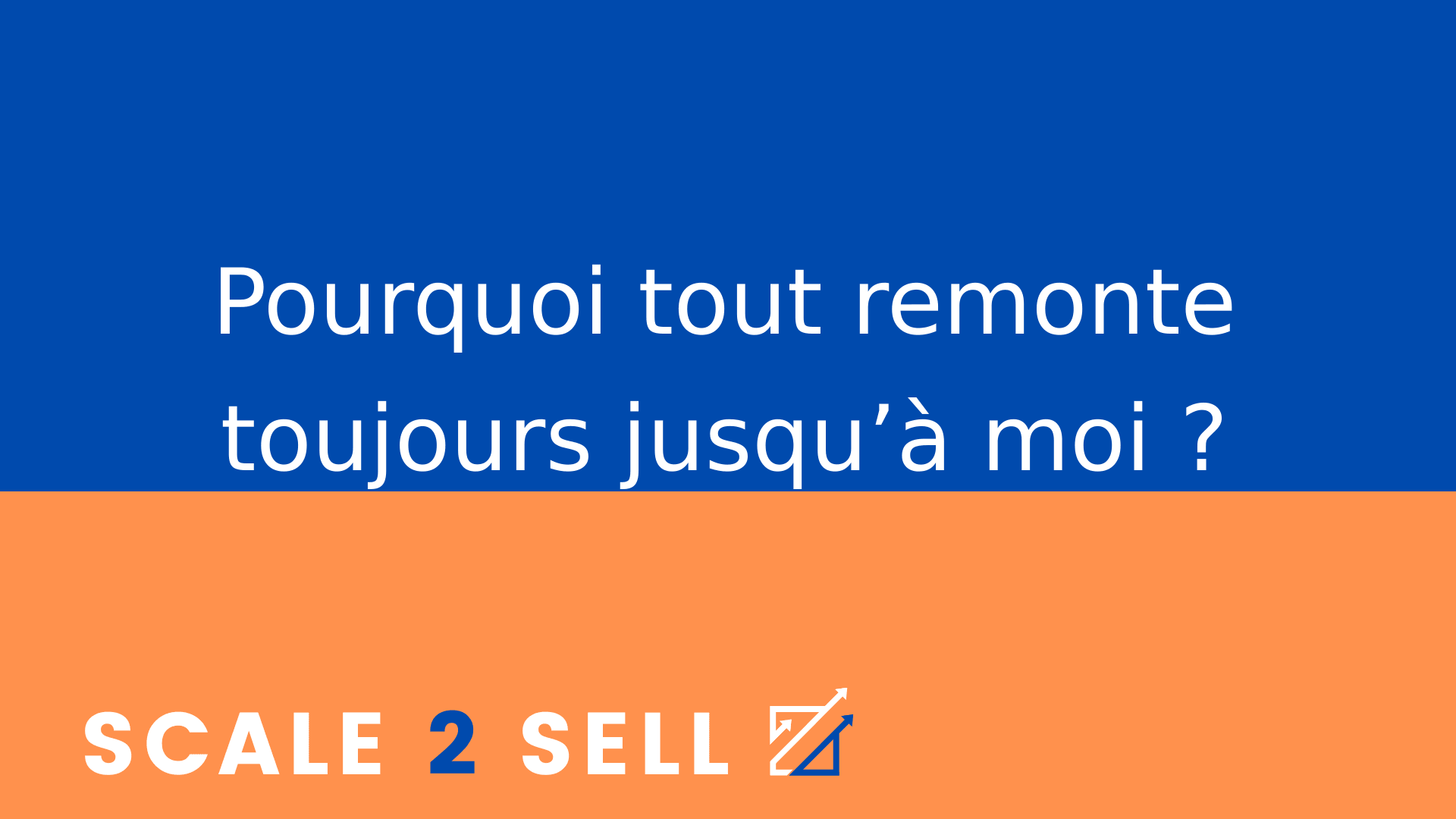 Pourquoi tout remonte toujours jusqu’à moi ?