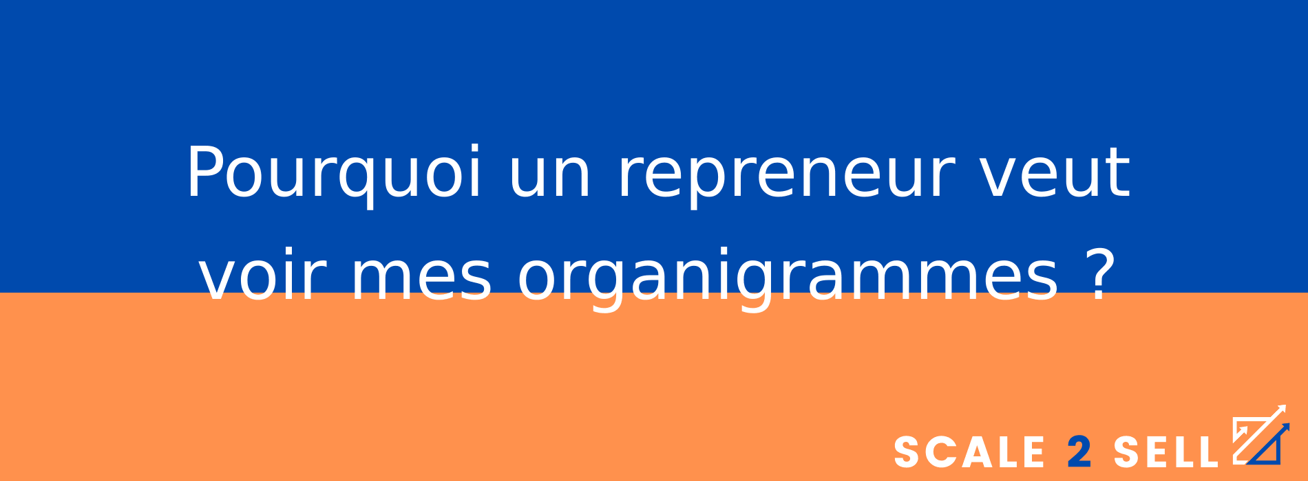 Pourquoi un repreneur veut voir mes organigrammes ?