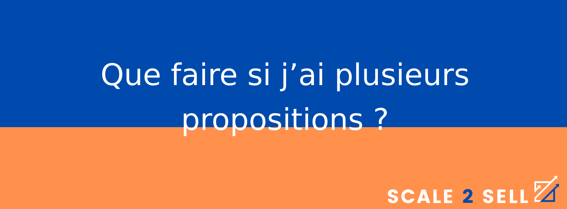 Que faire si j’ai plusieurs propositions ?